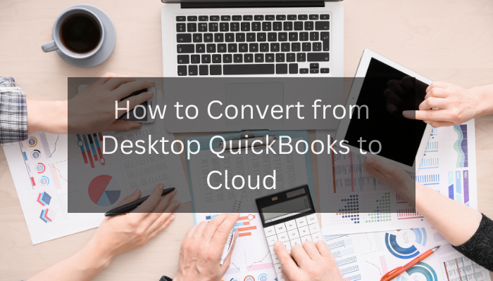 How to Convert from Desktop QuickBooks to Cloud