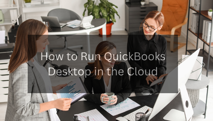 How to Run QuickBooks Desktop in the Cloud