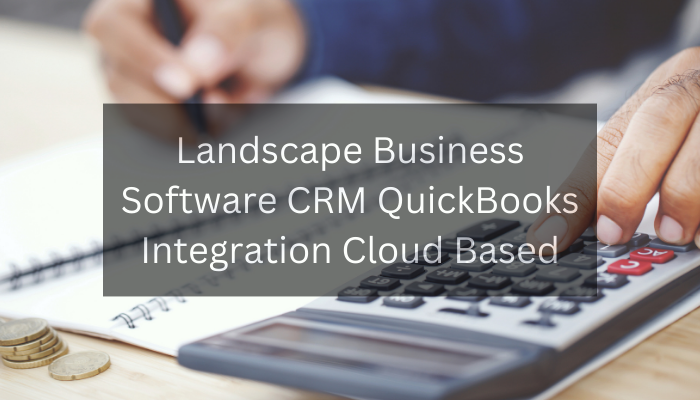 Landscape Business Software CRM QuickBooks Integration Cloud Based