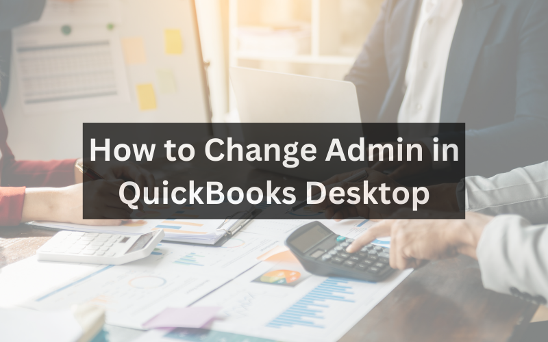 How to Change Admin in QuickBooks Desktop