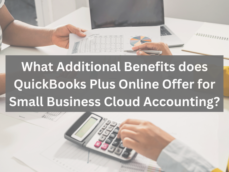 What Additional Benefits does QuickBooks Plus Online Offer for Small Business Cloud Accounting