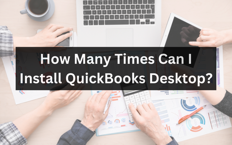 How Many Times Can I Install QuickBooks Desktop