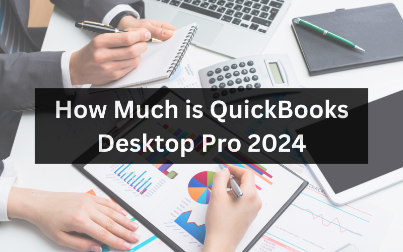 How Much is QuickBooks Desktop Pro 2024