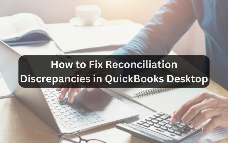 How to Fix Reconciliation Discrepancies in QuickBooks Desktop