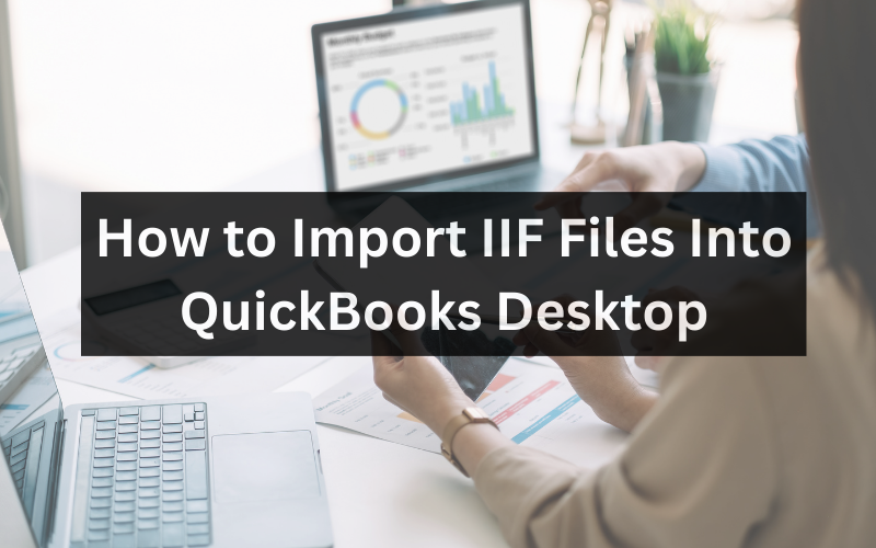 How to Import IIF Files Into QuickBooks Desktop