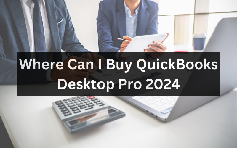 Where Can I Buy QuickBooks Desktop Pro 2024